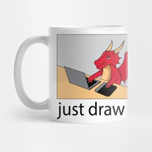 Cute DRAGON "Just Draw It" Mug